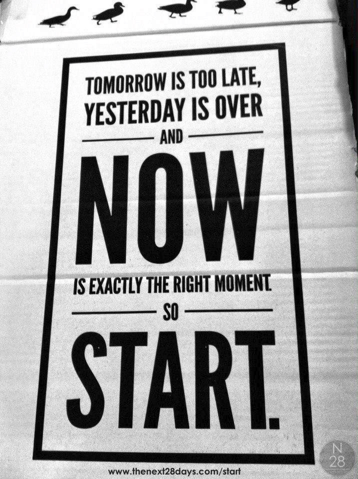 Tomorrow is too late, Start Now, Next28 Start, Start Now sign